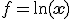 f=\ln(\mathbf{x})